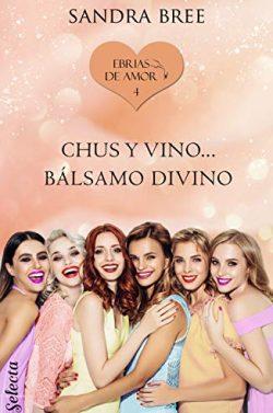 Chus  y  vino…  bálsamo  divino  (Ebrias  de  amor  4)  