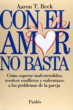Con  el  amor  no  basta  |  Aaron  T.  Beck  