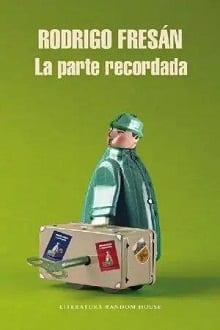 La  parte  recordada  |  Rodrigo  Fresán  