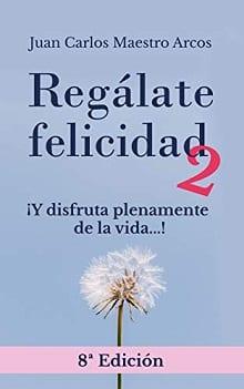 Regalate  Felicidad  |  Juan  Carlos  Maestro  Arcos  