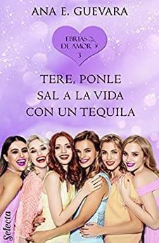 Tere,  ¡Ponle  sal  a  la  vida  con  un  tequila!  (Ebrias  de  amor  3)  