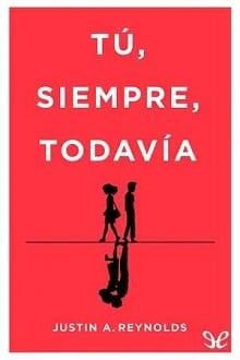 Tú,  siempre,  todavía  |  Justin  A.  Reynolds  