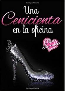 Una  Cenicienta  en  la  oficina  |  Pilar  Parralejo  