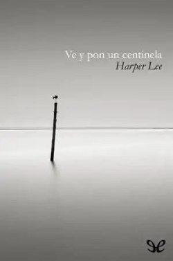 Ve  y  pon  un  centinela  |  Harper  Lee  