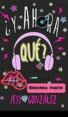 ¿Y  Ahora  Qué?:  Segunda  Parte  